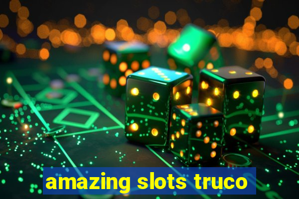 amazing slots truco